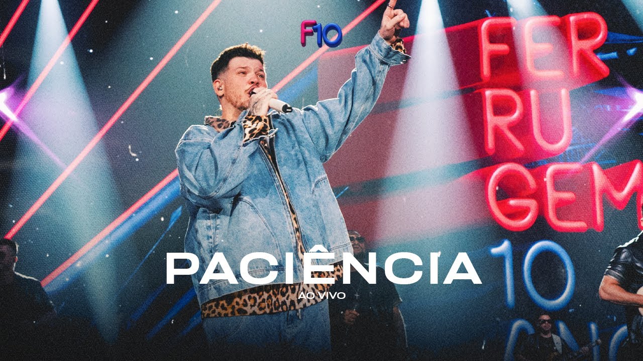 Ferrugem - Paci&ecirc;ncia (Ferrugem 10 Anos - Ao Vivo)