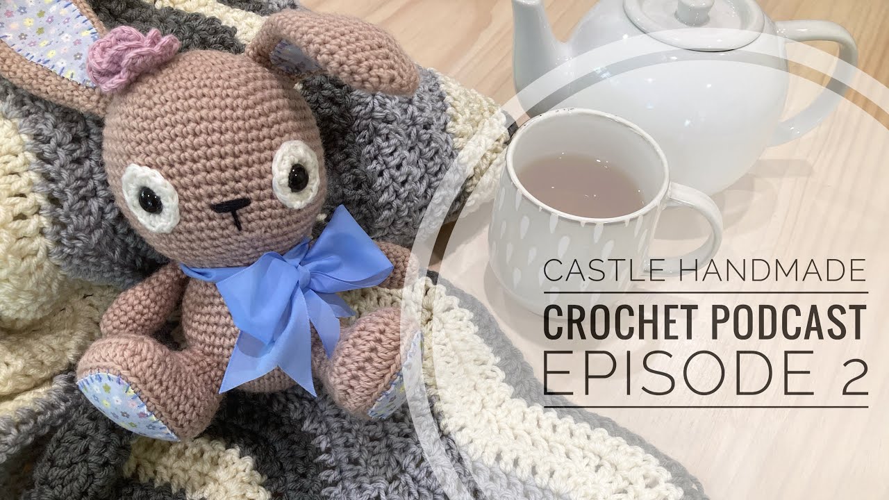 Castle Handmade Crochet Podcast Episode 2