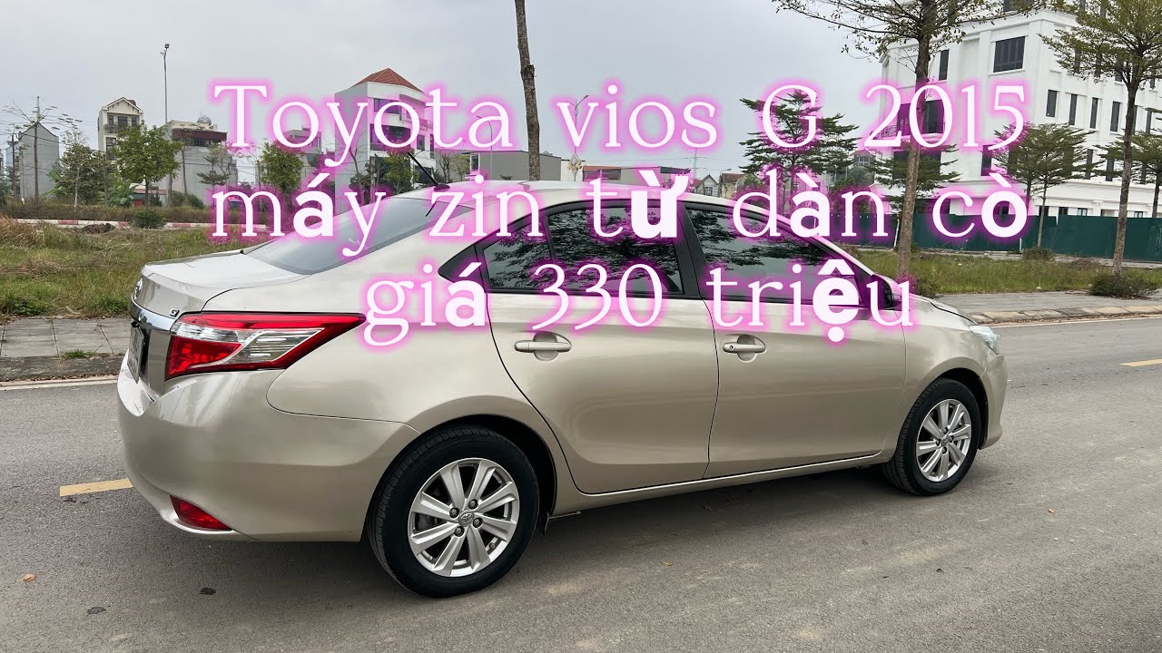 vios G 2015 , xe quốc dân zin cả xe , giá 330 triệu