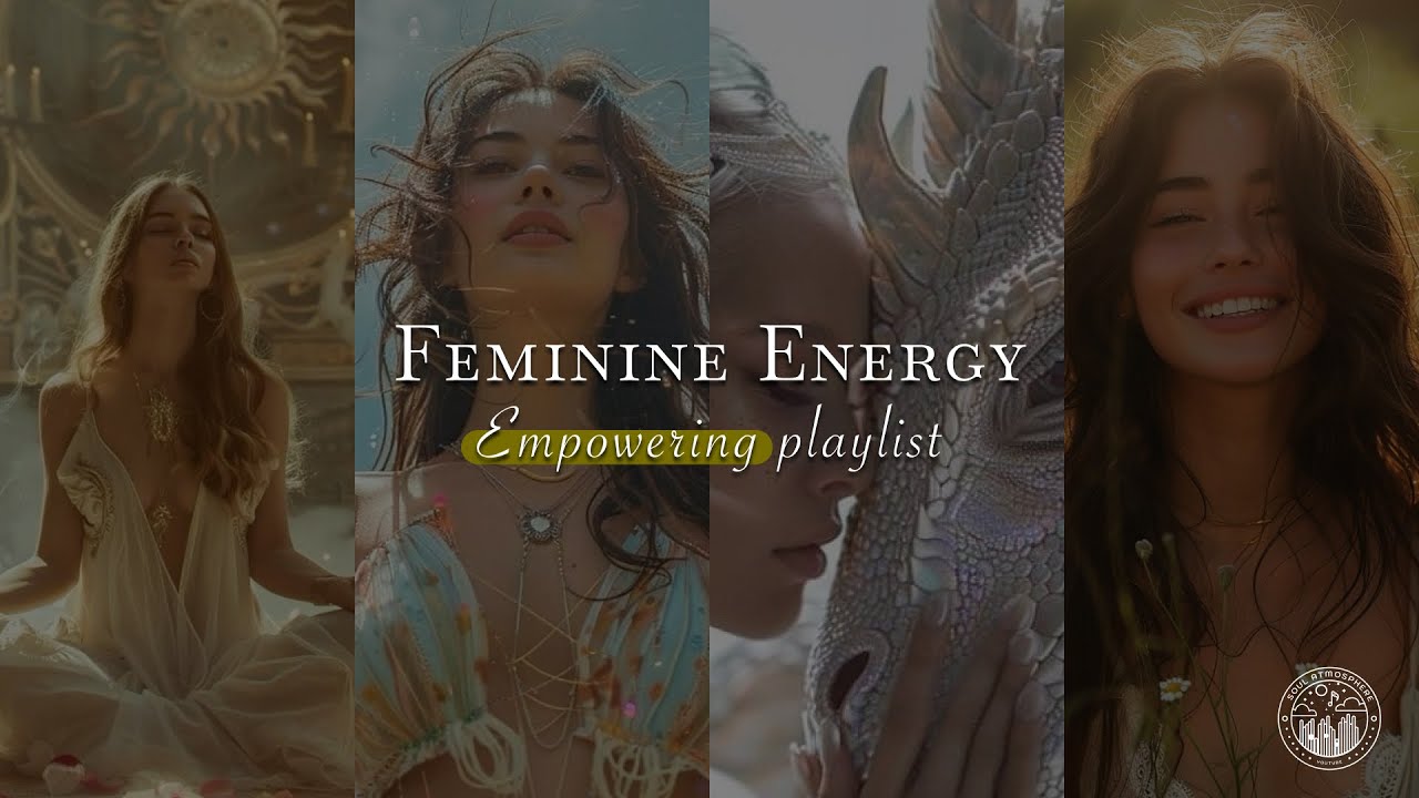 Empowering Music for Women – Feminine Energy Playlist for Confidence & Motivation | Soul Atmosphere