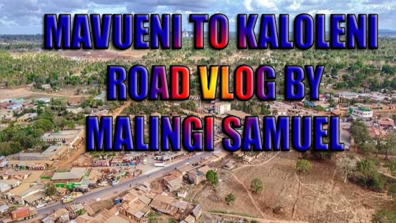MAVUENI TO KALOLENI | ROAD VLOG BY MALINGI SAMUEL