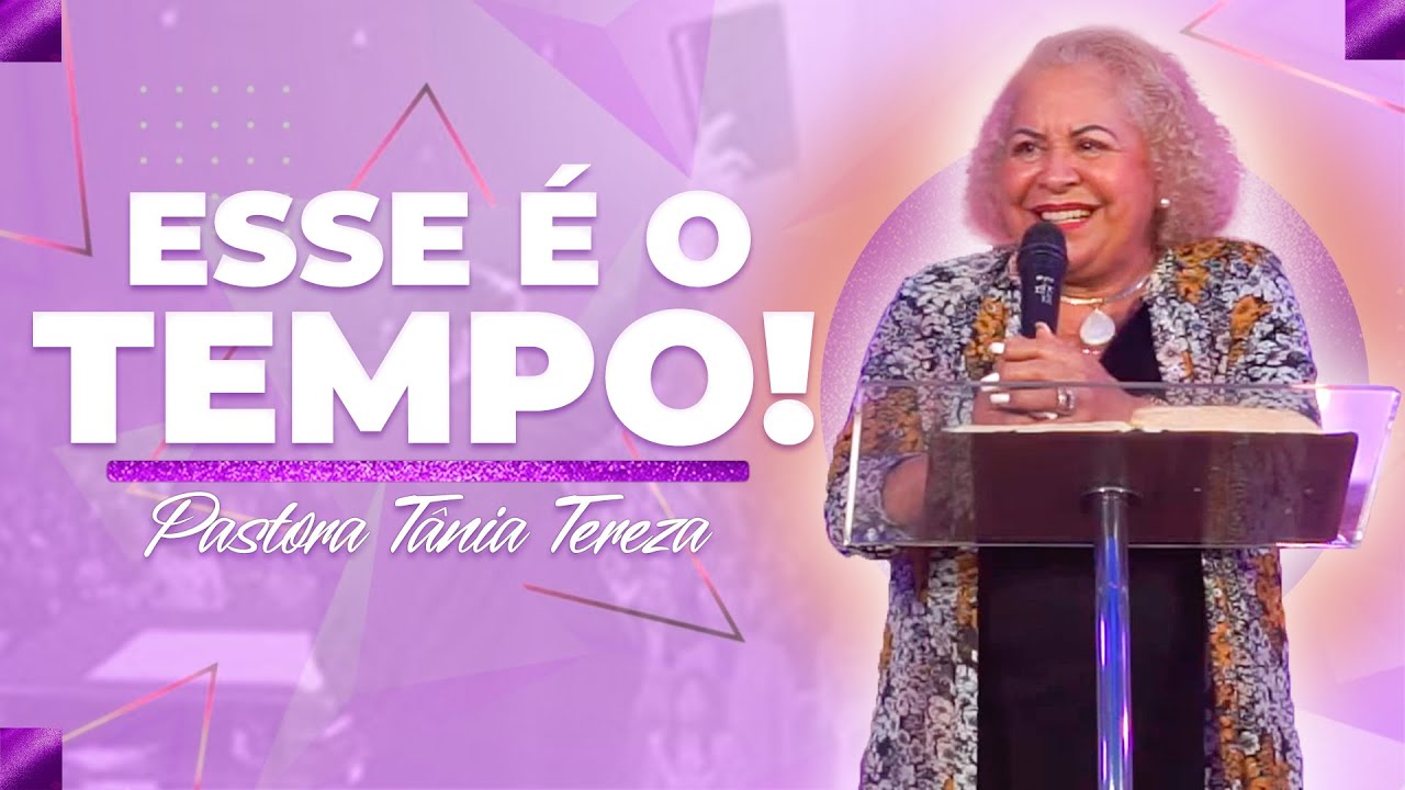 ESSE É O TEMPO!!! | PASTORA TÂNIA TEREZA