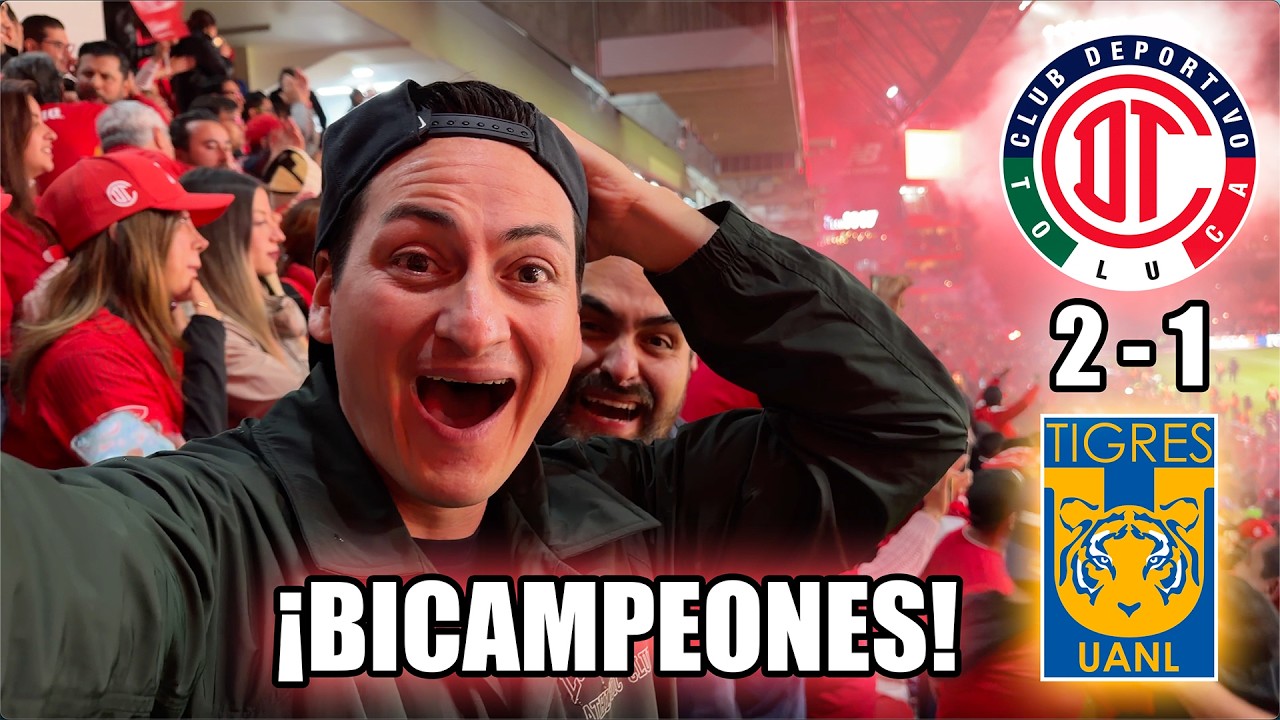 🏆 ¡TOLUCA BICAMPEÓN! 🏆 Desde el estadio Toluca 2-1 Tigres