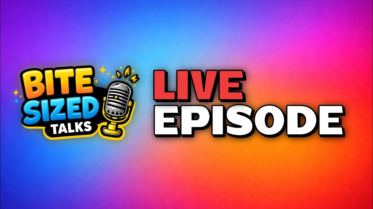 LIVE EPISODE | Bite Sized Talks Ep. 6