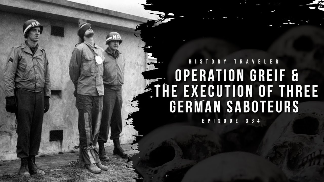Operation Greif & the EXECUTION of Three German Saboteurs | History Traveler Episode 334