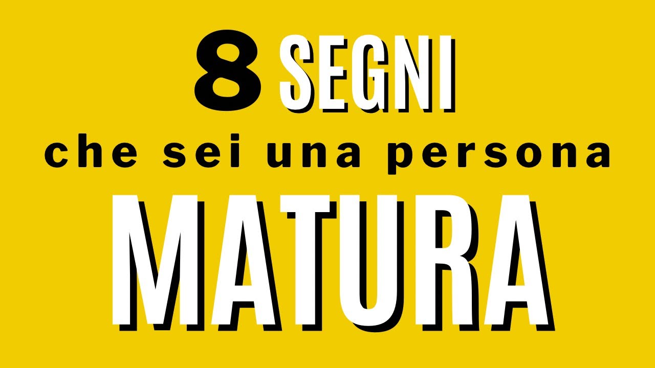 8 segni che sei una persona matura