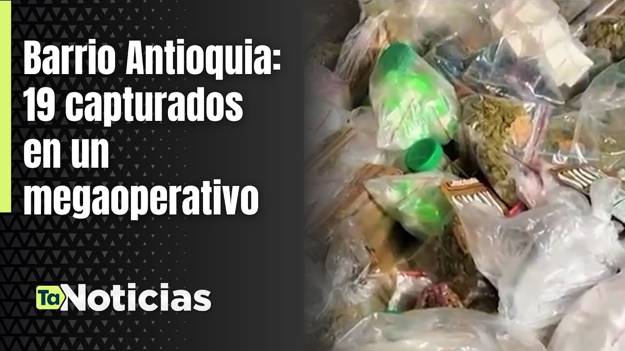 Barrio Antioquia: 19 capturados en un megaoperativo - Teleantioquia Noticias