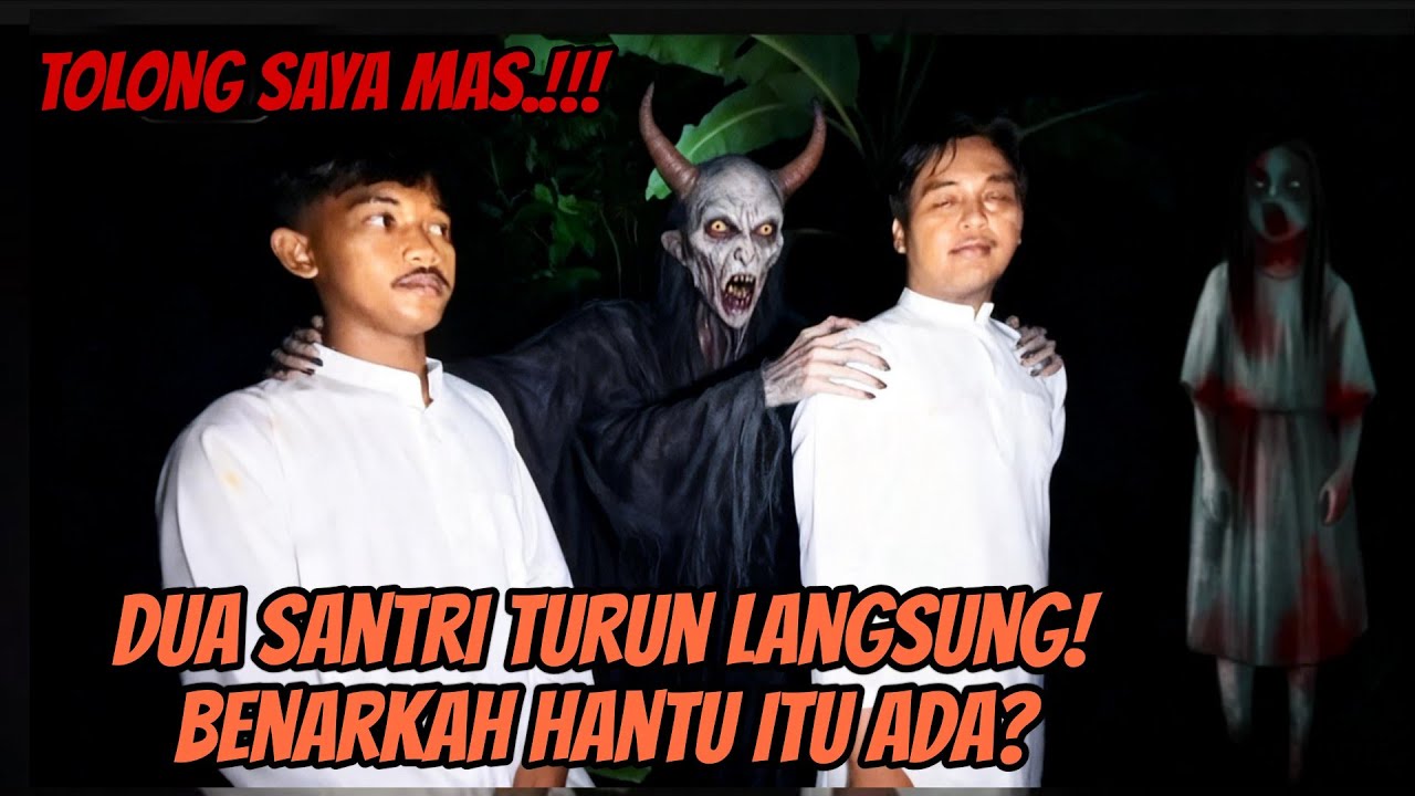 Dua Santri Turun Langsung! Benarkah Hantu Itu Ada?