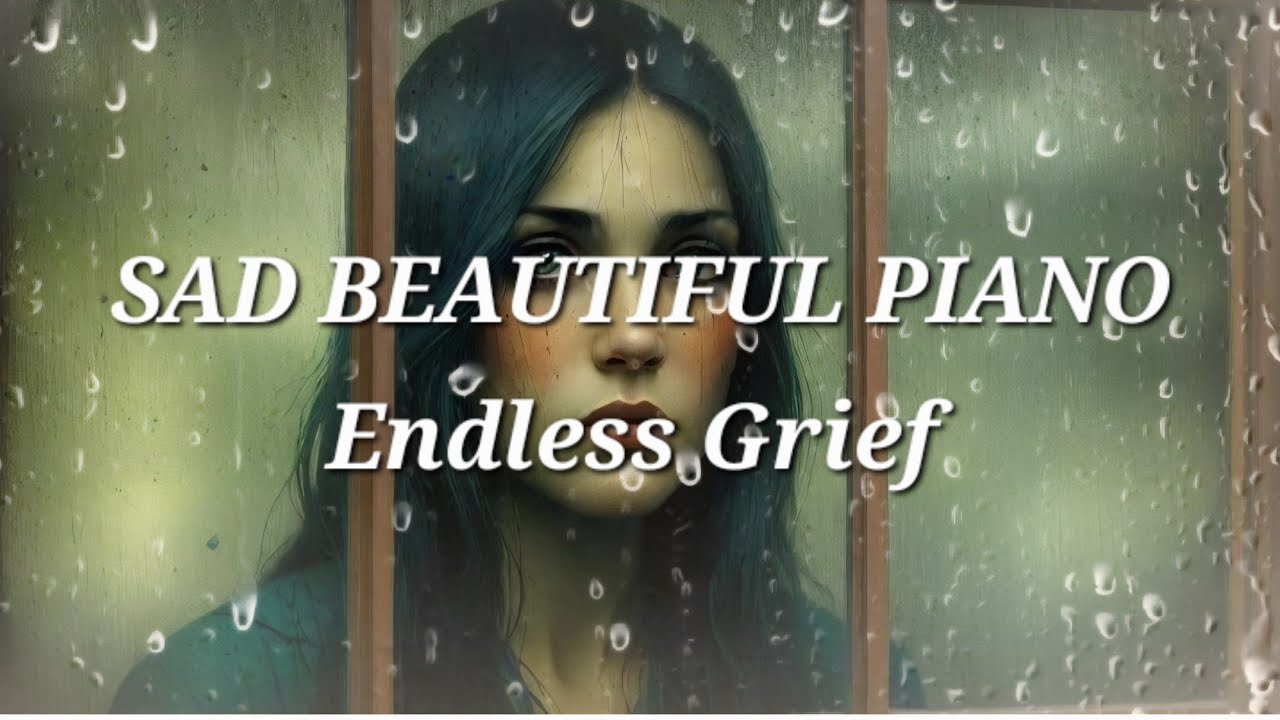 SAD BEAUTIFUL PIANO/Endless Grief/The Piano Chic