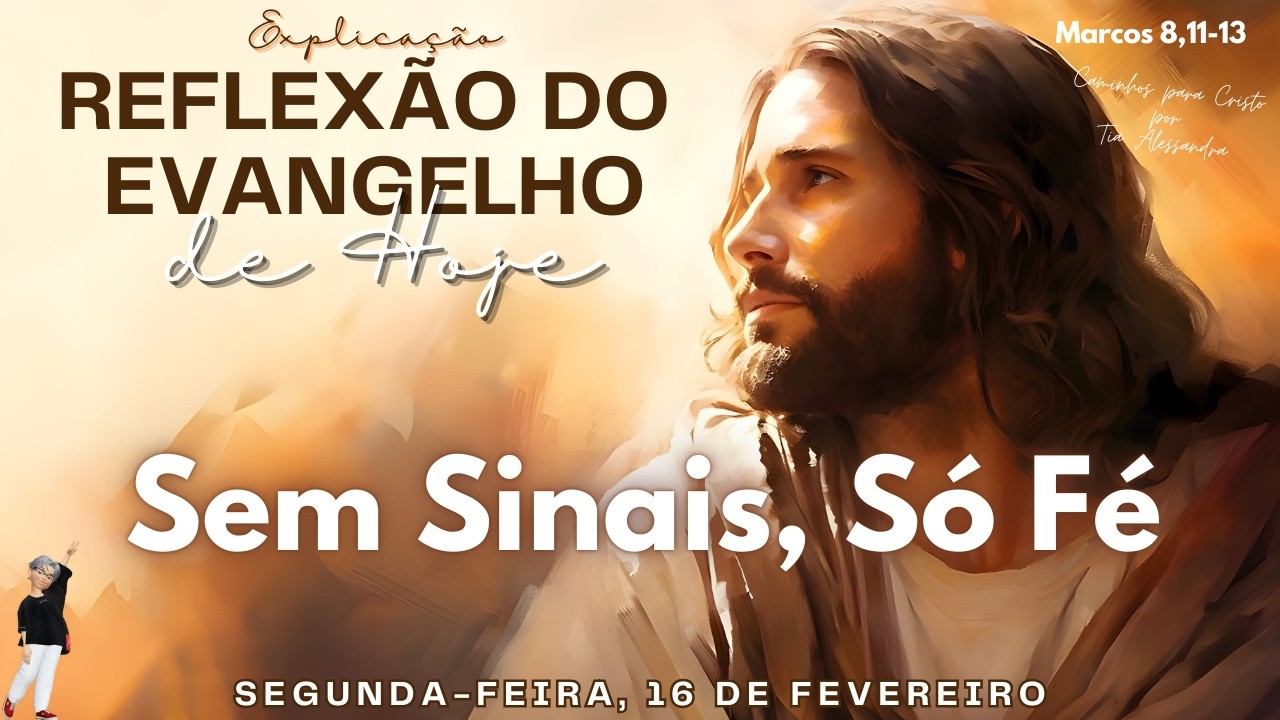 REFLEXÃO DO EVANGELHO DE HOJE 16/02/2026 | Sem Sinais, Só Fé