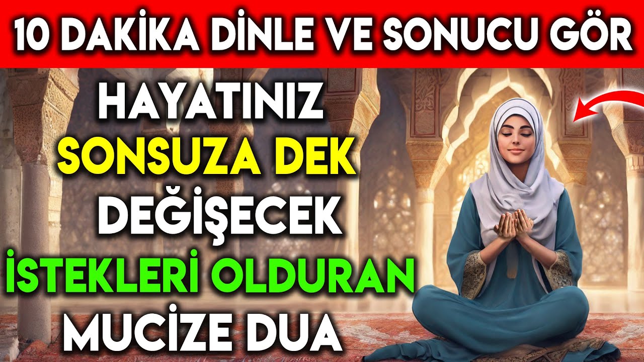 10 DAKİKA DİNLE VE SONUCU G&Ouml;R ! HAYATINIZ SONSUZA DEK DEĞİŞECEK İSTEKLERİ OLDURAN MUCİZE DUA