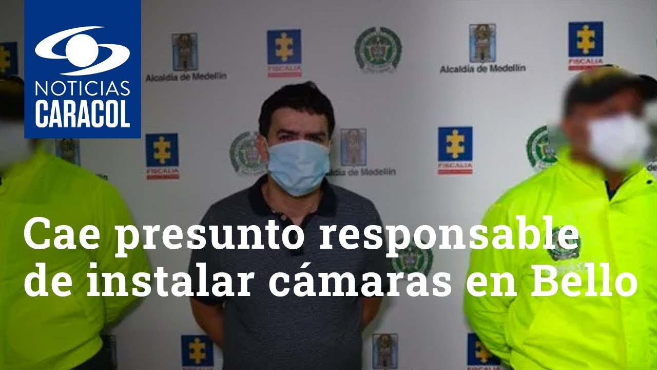 Cae presunto responsable de la instalación de cámaras para espiar a la Policía en Bello