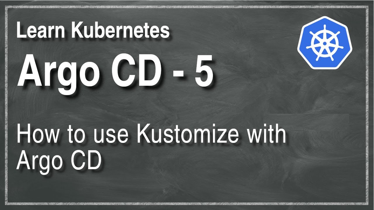 [ Kube 85.5 ] Argo CD and Kustomize