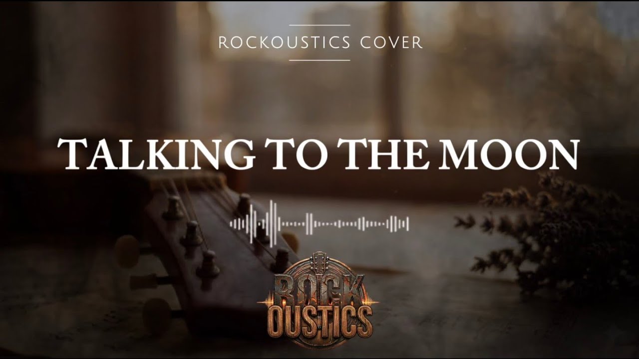Talking To The Moon - Rockoustics (Acoustic Rock Cover)