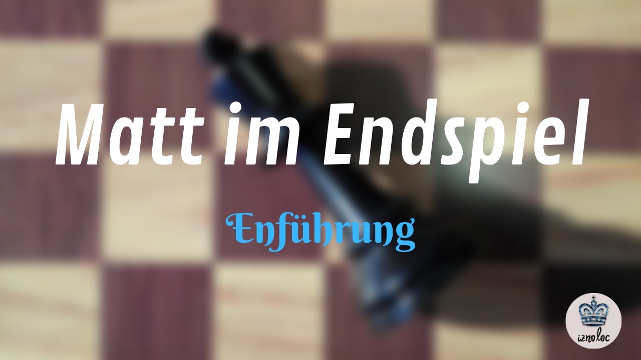 Matt im Endspiel ♔ Den K&ouml;nig bezwingen ♚ Einf&uuml;hrung (Deutsch)