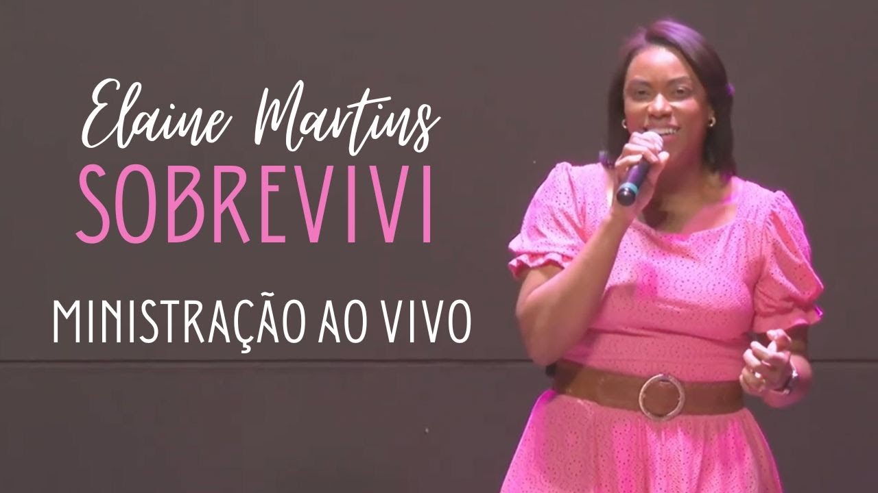 Elaine Martins - Sobrevivi - Ministração Ao Vivo
