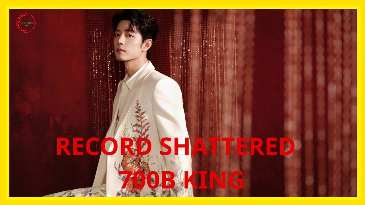 Xiao Zhan Makes History With 700 Billion Views — Xiao Zhan’s Global Influence Is Unmatched