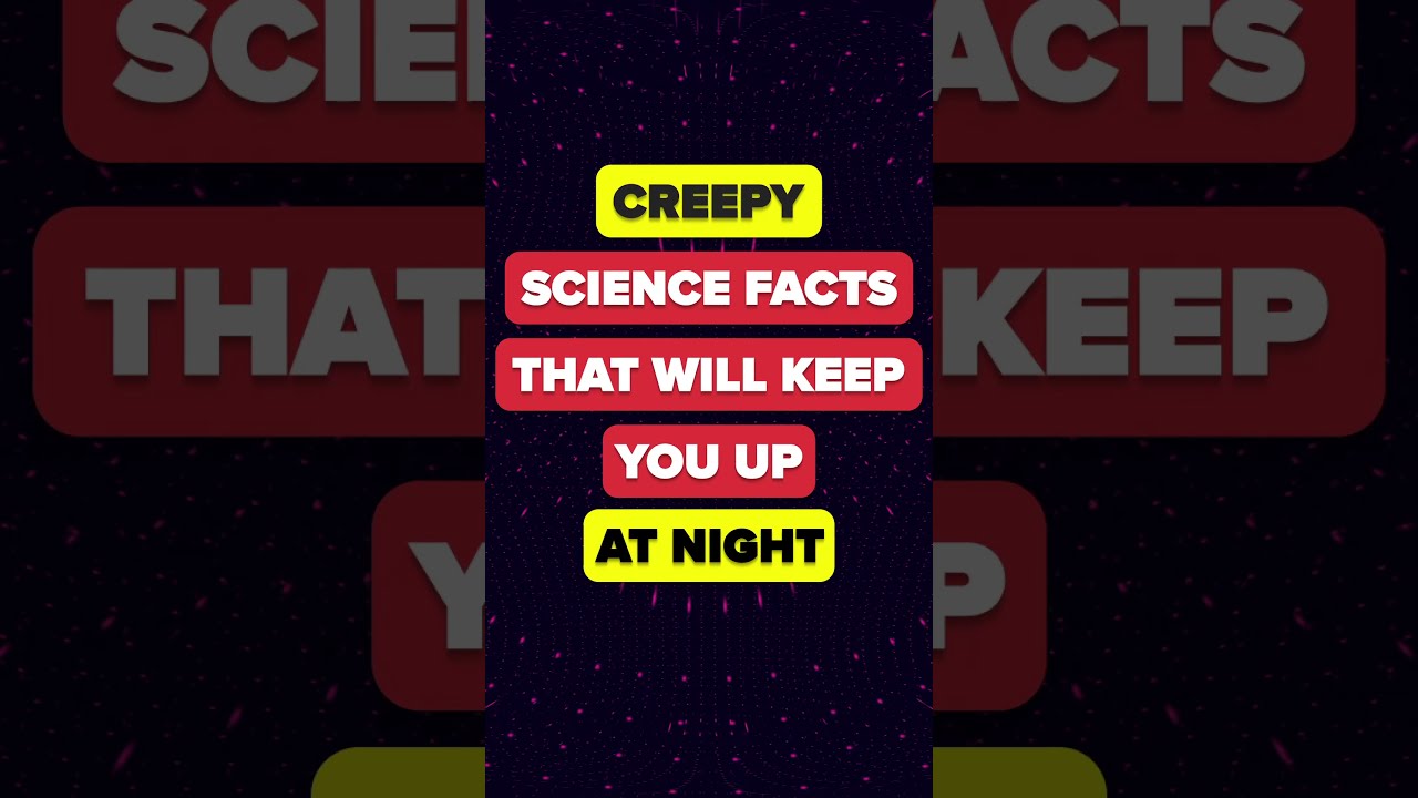 Creepy Science Facts That Will Keep You Up At Night