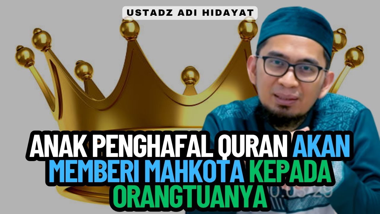 Anak Penghafal Quran Akan Memberi Mahkota Kepada Orangtuanya - Ustadz Adi Hidayat