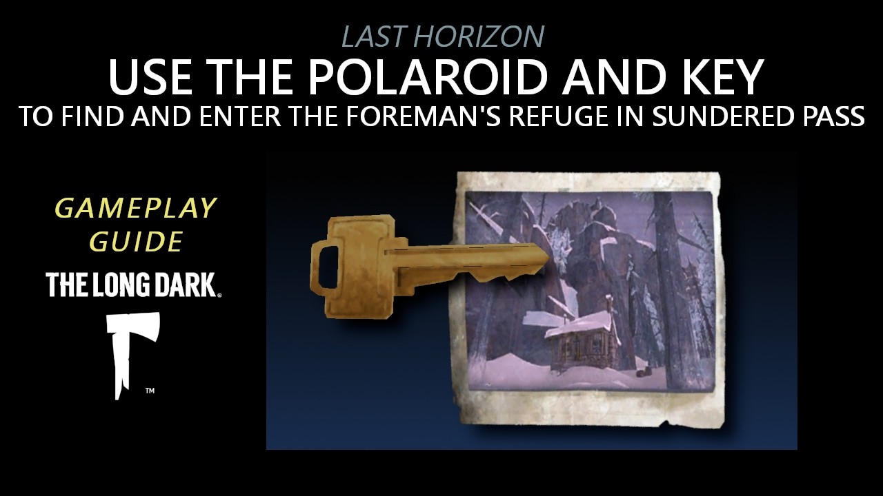 Last Horizon - FIND AND ENTER THE FOREMAN'S REFUGE IN SUNDERED PASS, The Long Dark