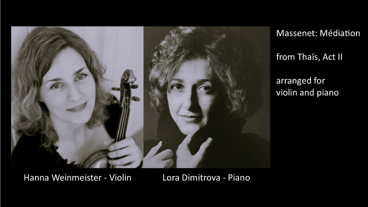 Massenet:  Méditation from Thaïs. Hanna Weinmeister (violin), Lora Dimitrova (piano)
