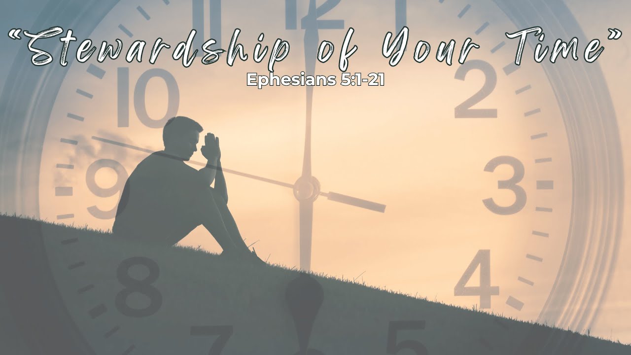 Stewardship of Your Time Eph. 5: 1-21