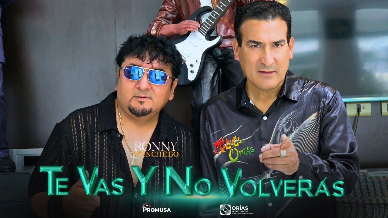 MIGUEL ORÍAS FT. RONNY MANCHEGO - TE VAS Y NO VOLVERÁS