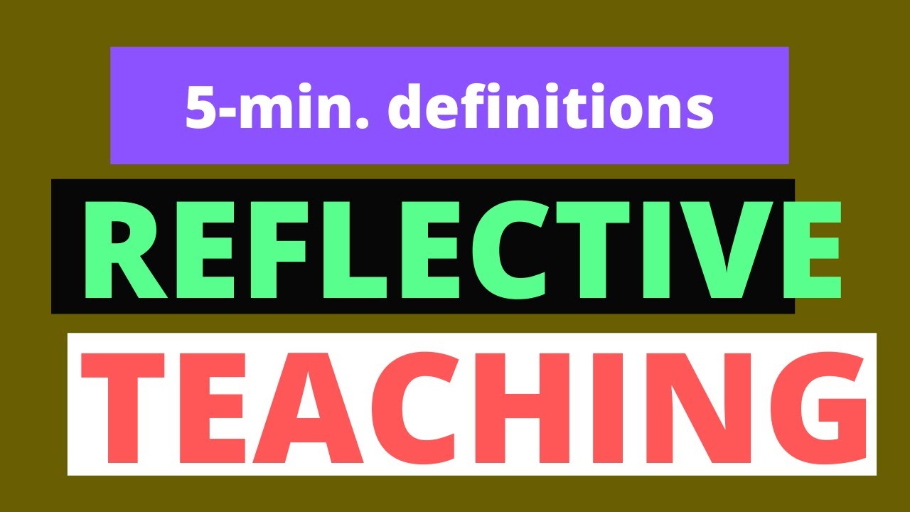 5 min definitions for teachers in a hurry: REFLECTIVE TEACHING