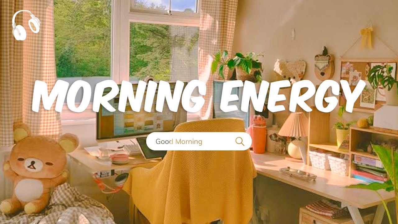 Morning Energy 🌻 Chill Positive Songs to Start Your Day