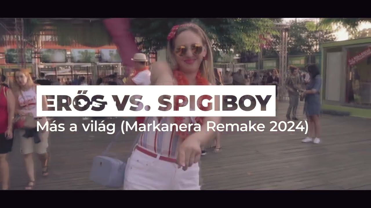 Erős x Spigiboy : M&aacute;s a vil&aacute;g *** Markanera Remake 2024 ***