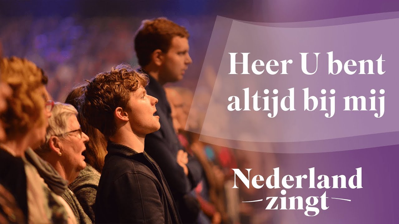Heer U bent altijd bij mij - Nederland Zingt