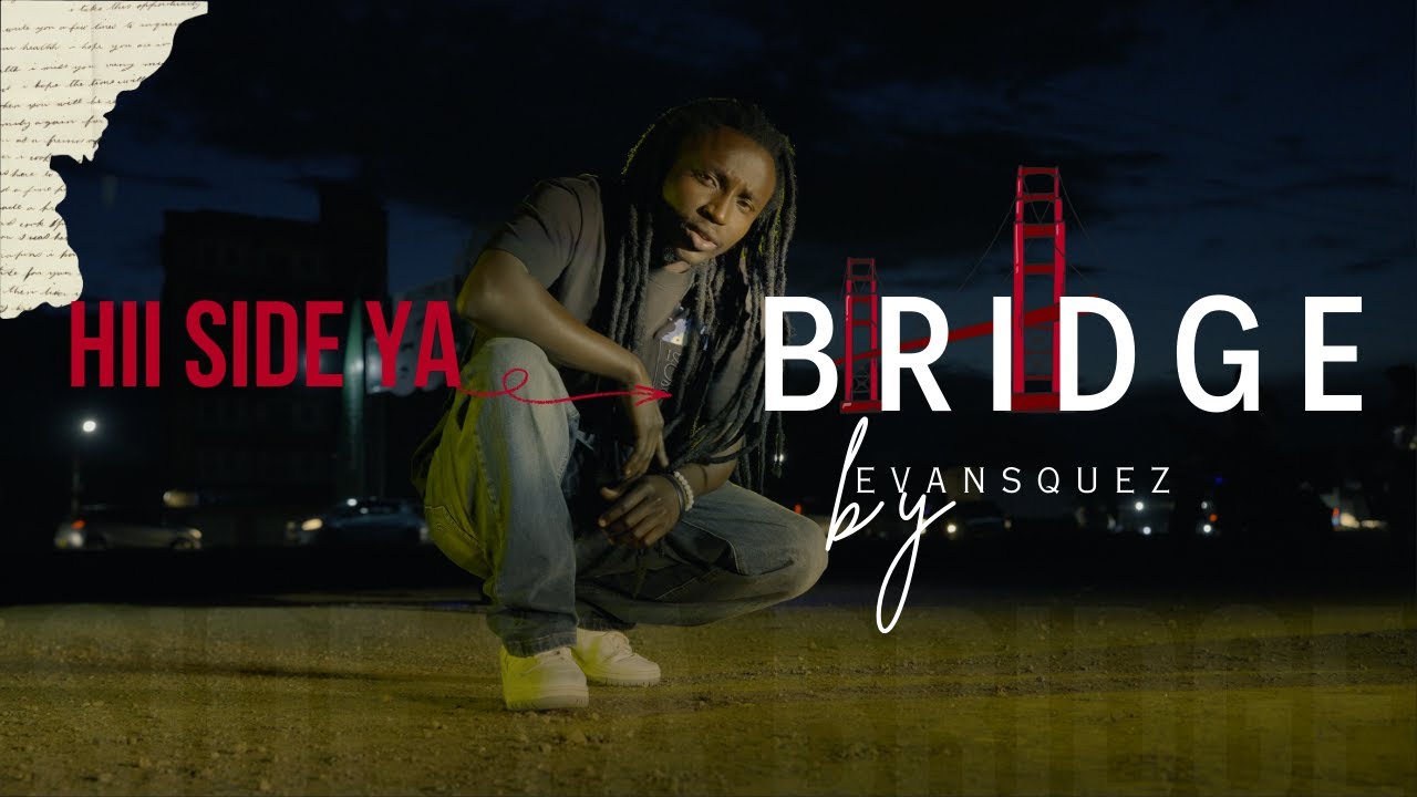 Evansquez - HII SIDE YA BRIDGE (Official Video)