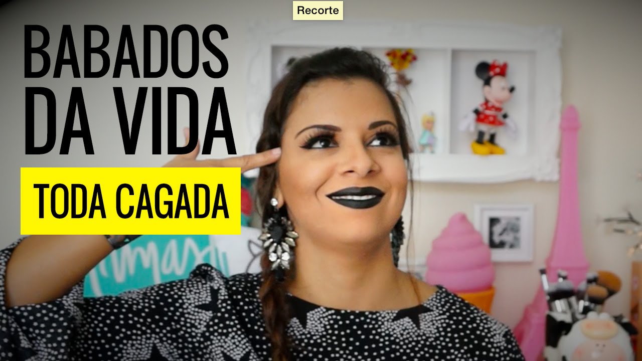 Babados da Vida - TODA CAGADA! Por Evelyn Regly #todacagada