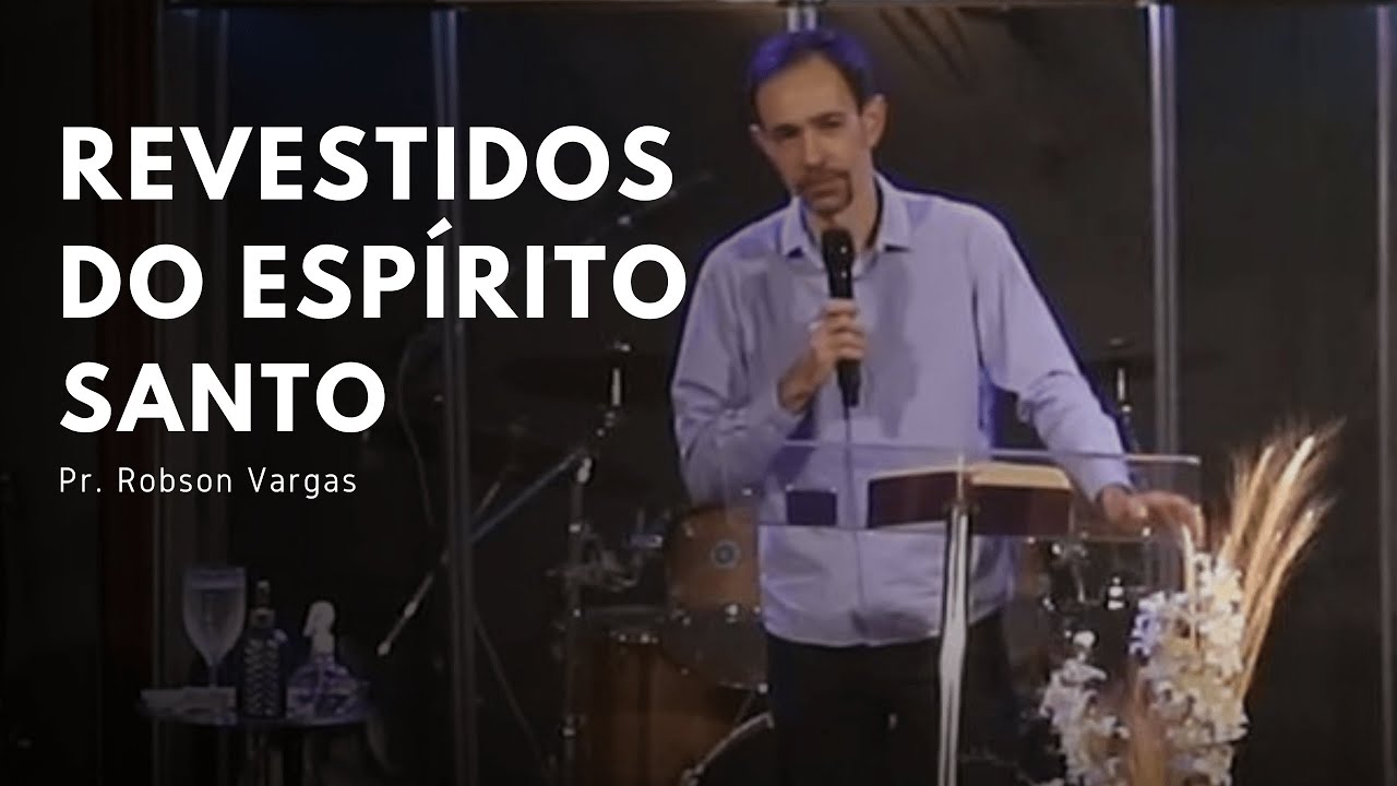 Revestidos do Esp&iacute;rito Santo | Pr. Robson Vargas
