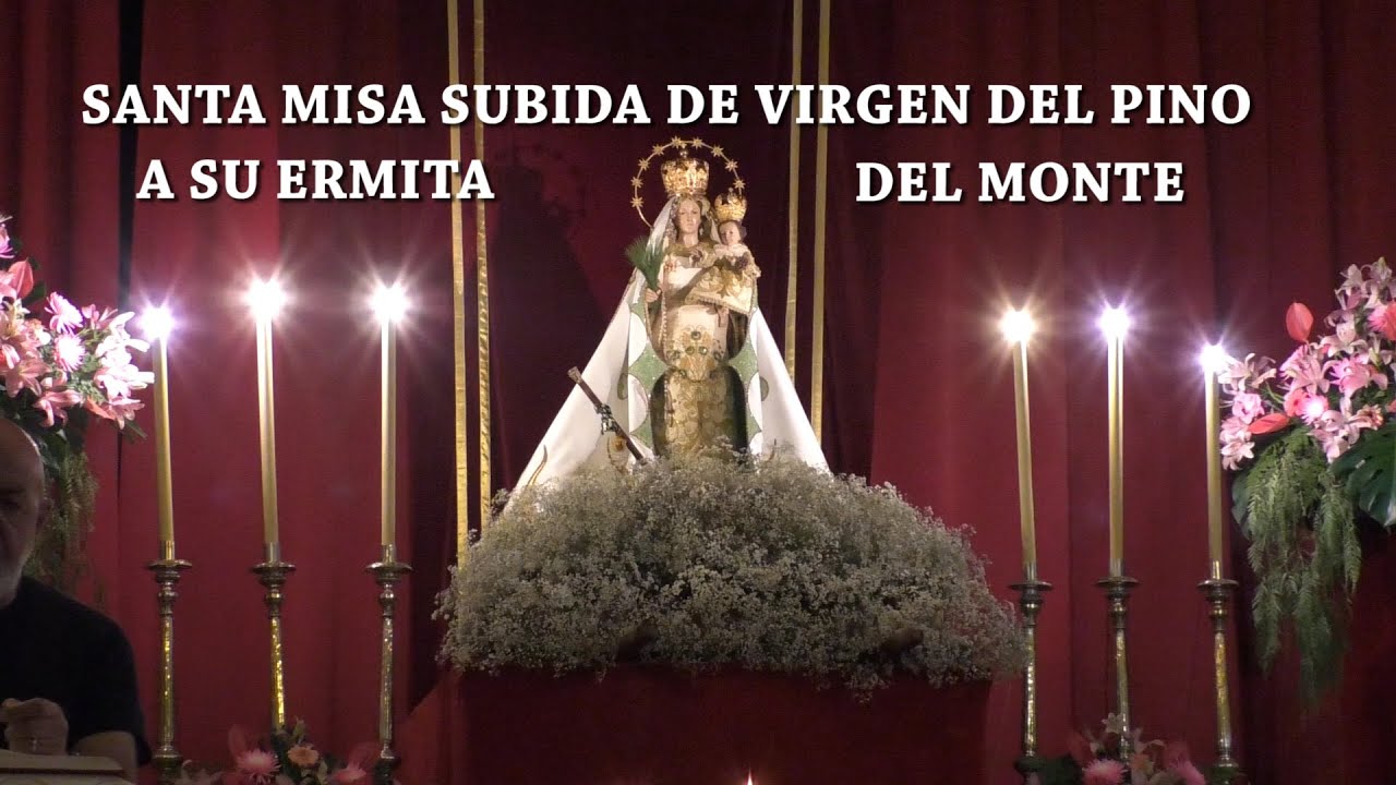 SANTA MISA SUBIDA DE LA VIRGEN DEL PINO A SU ERMITA DEL NONTE