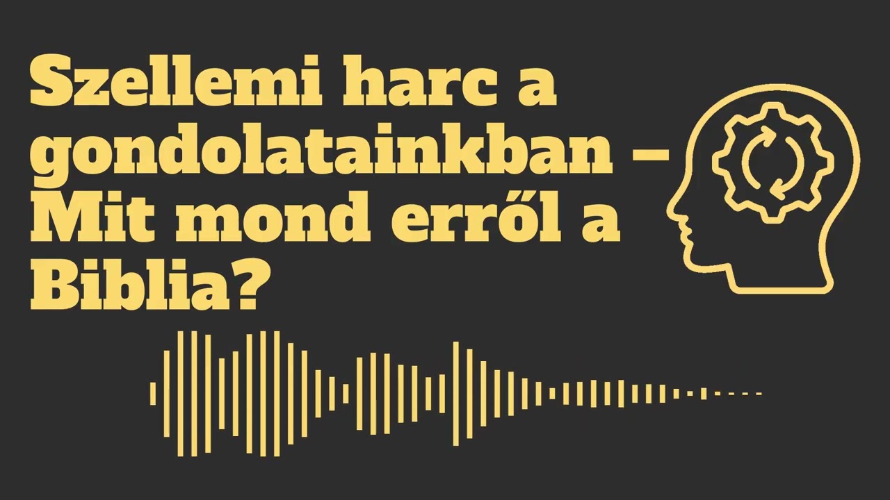 Szellemi harc a gondolatainkban &ndash; Mit mond erről a Biblia?