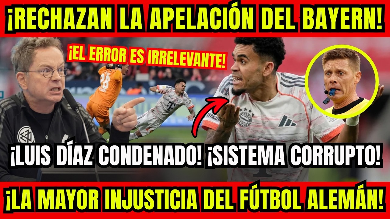 ¡LUIS DÍAZ CONDENADO POR SISTEMA CORRUPTO! ¡RECHAZAN LA APELACIÓN DEL BAYERN! ¡ERROR IRRELEVANTE!