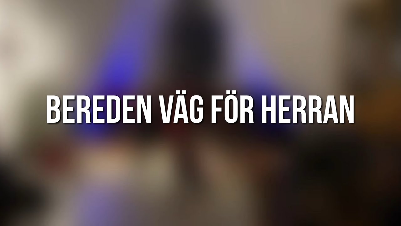 Bereden väg för Herran (Veni Vidi Canti)