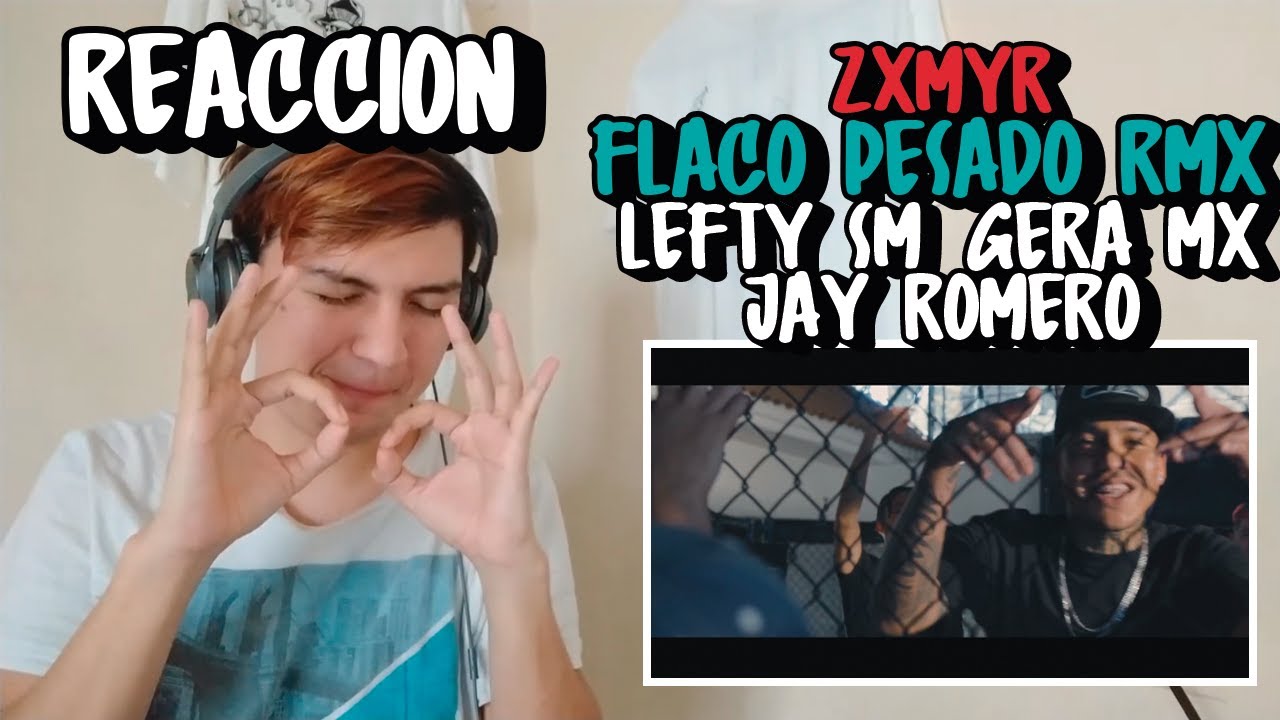 REACCIONANDO a Zxmyr ft. Gera MX x LEFTY SM OFICIAL x Jay Romero - FLACO PESADO REMIX