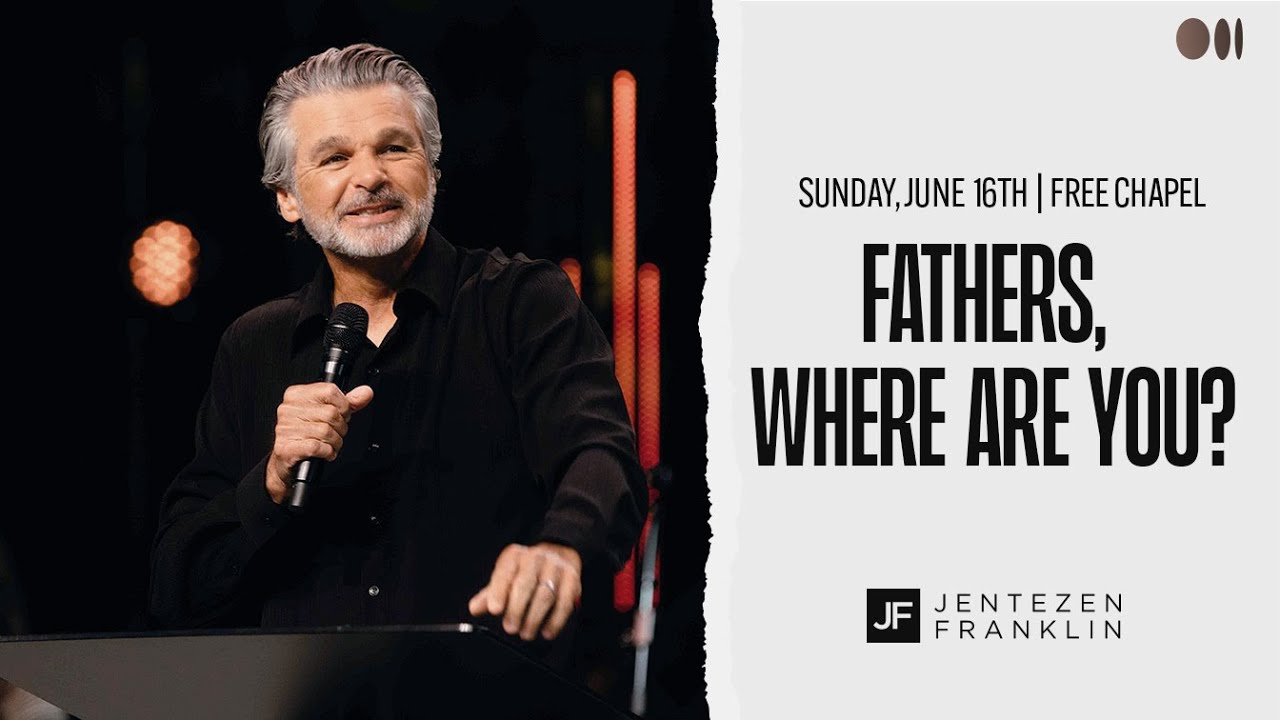 Fathers, Where Are You? | Jentezen Franklin