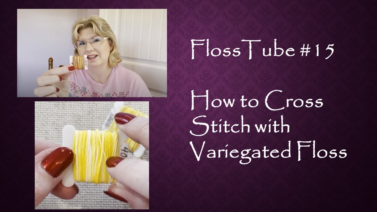 FlossTube #15: How to Cross Stitch with Variegated Floss