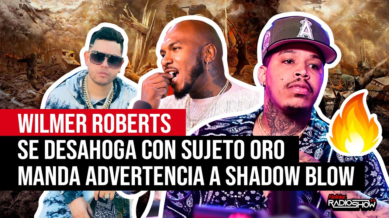 WILMER ROBERTS SE DESAHOGA CON SUJETO ORO (MANDA ADVERTENCIA SHADOW BLOW)