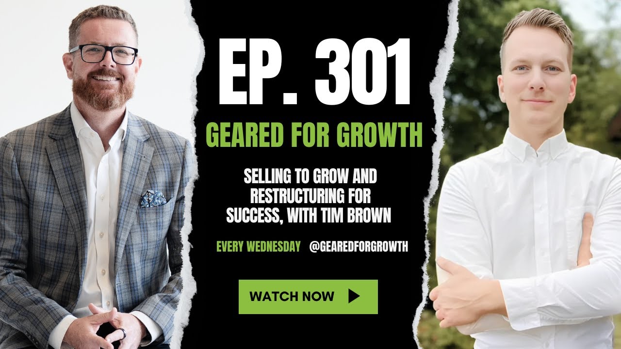 Ep. 301: Selling to Grow and Restructuring for Success, with Tim Brown