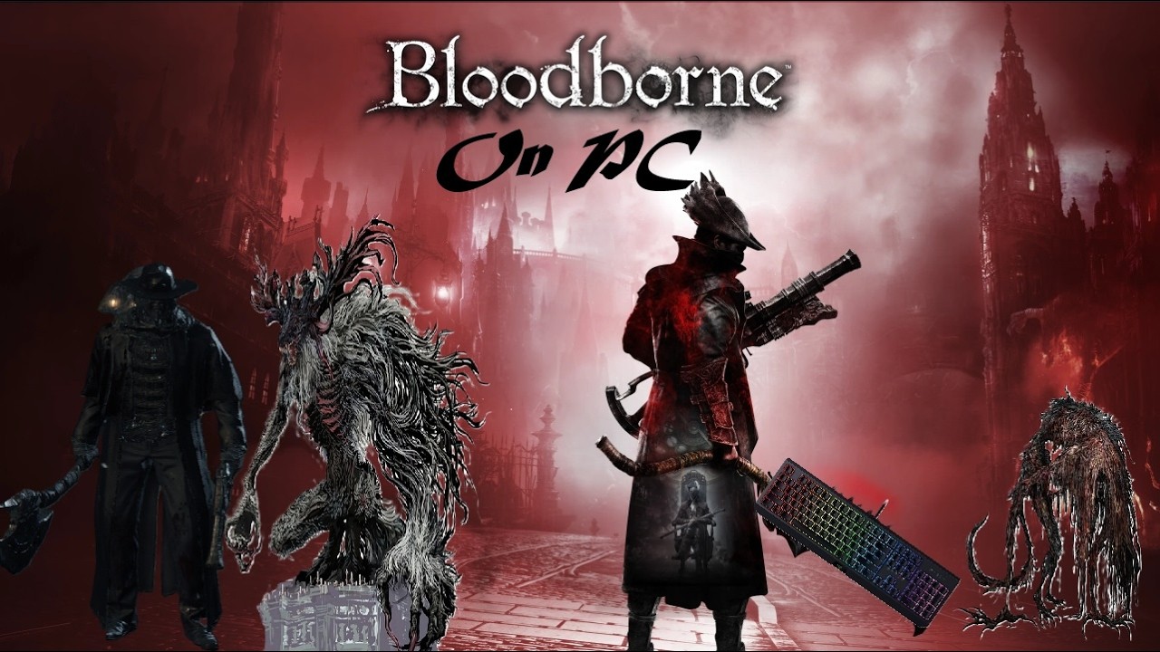 BLOODBORNE ON PC (#1)