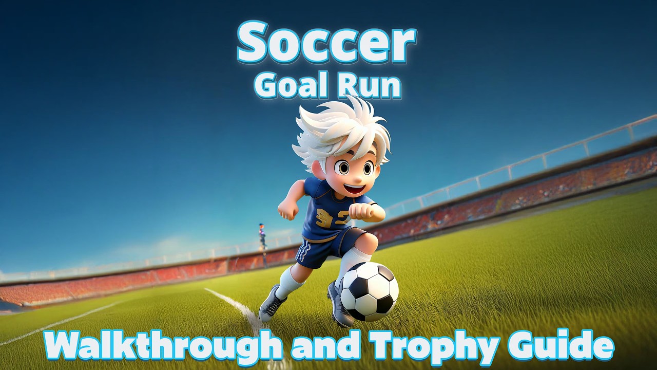 Soccer Goal Run - Walkthrough | Trophy Guide | Achievement Guide