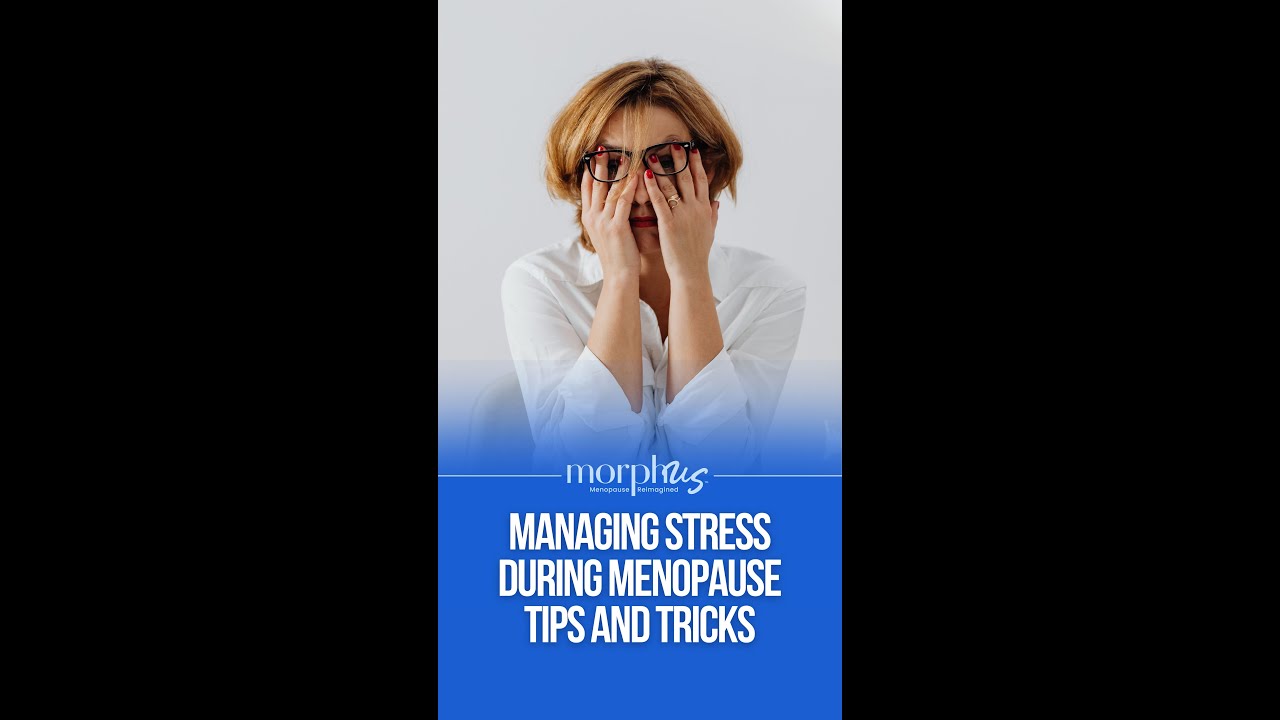 Tips and Tricks to Manage Stress During Perimenopause & Menopause