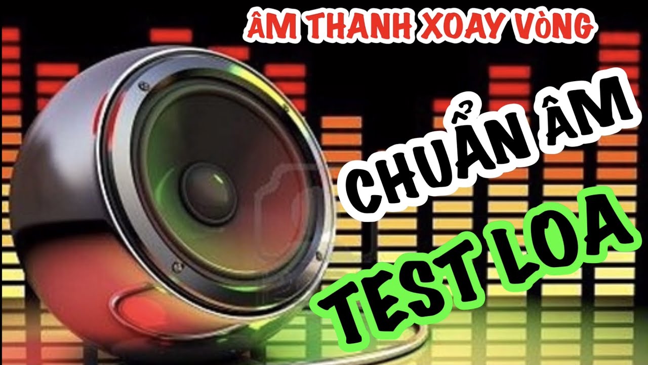 Nhạc Test Loa Âm Thanh Xoay Vòng CỰC PHÊ | NhacTestLoaChuan