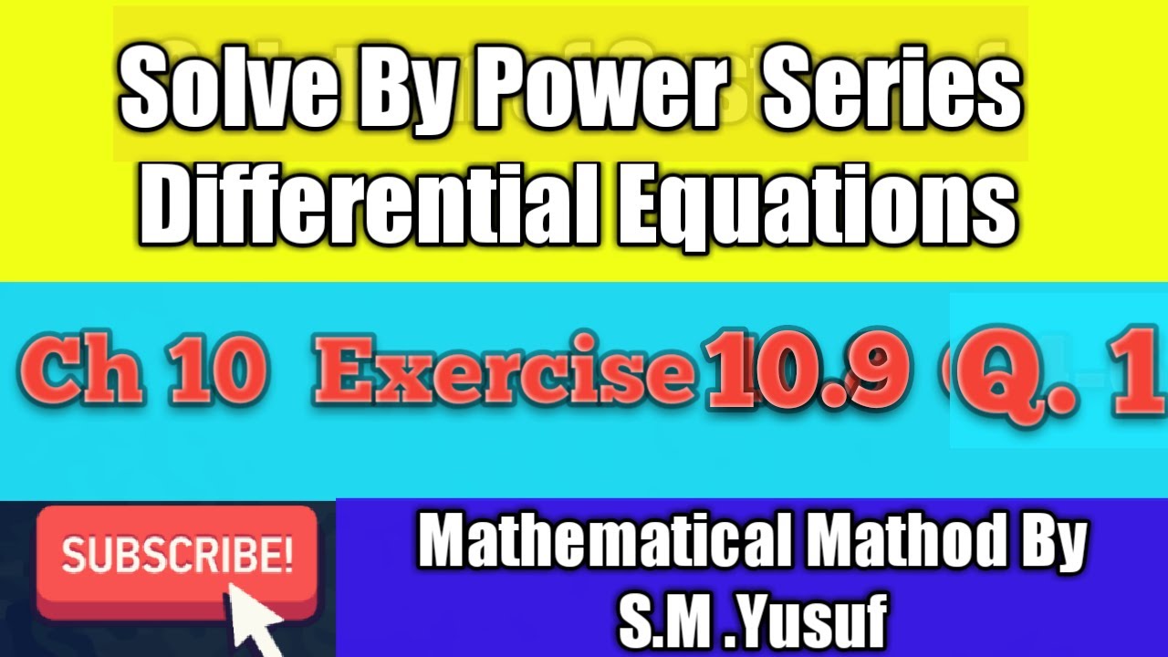 Solve by power series | Ch 10 , Exercise 10.9,  Q.1 | Mathematical Method by S.M.Yusuf
