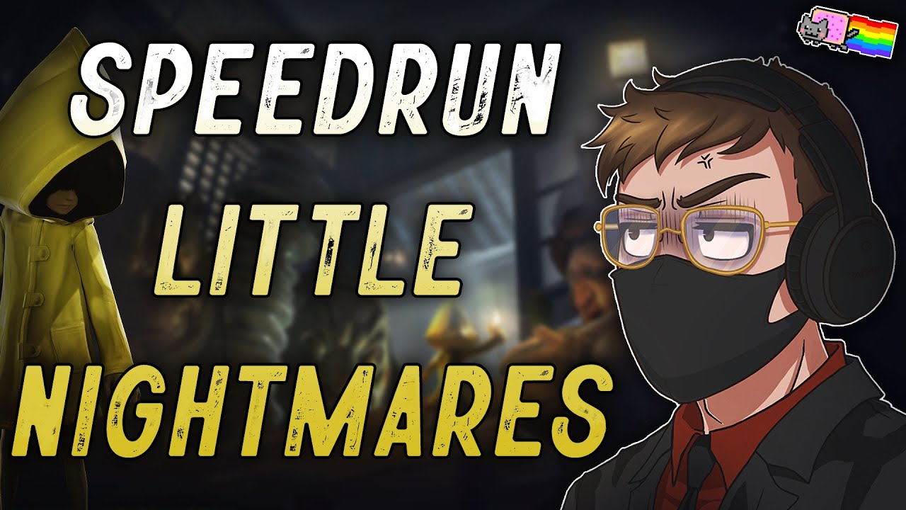 COMMENT SPEEDRUN LITTLE NIGHTMARES...