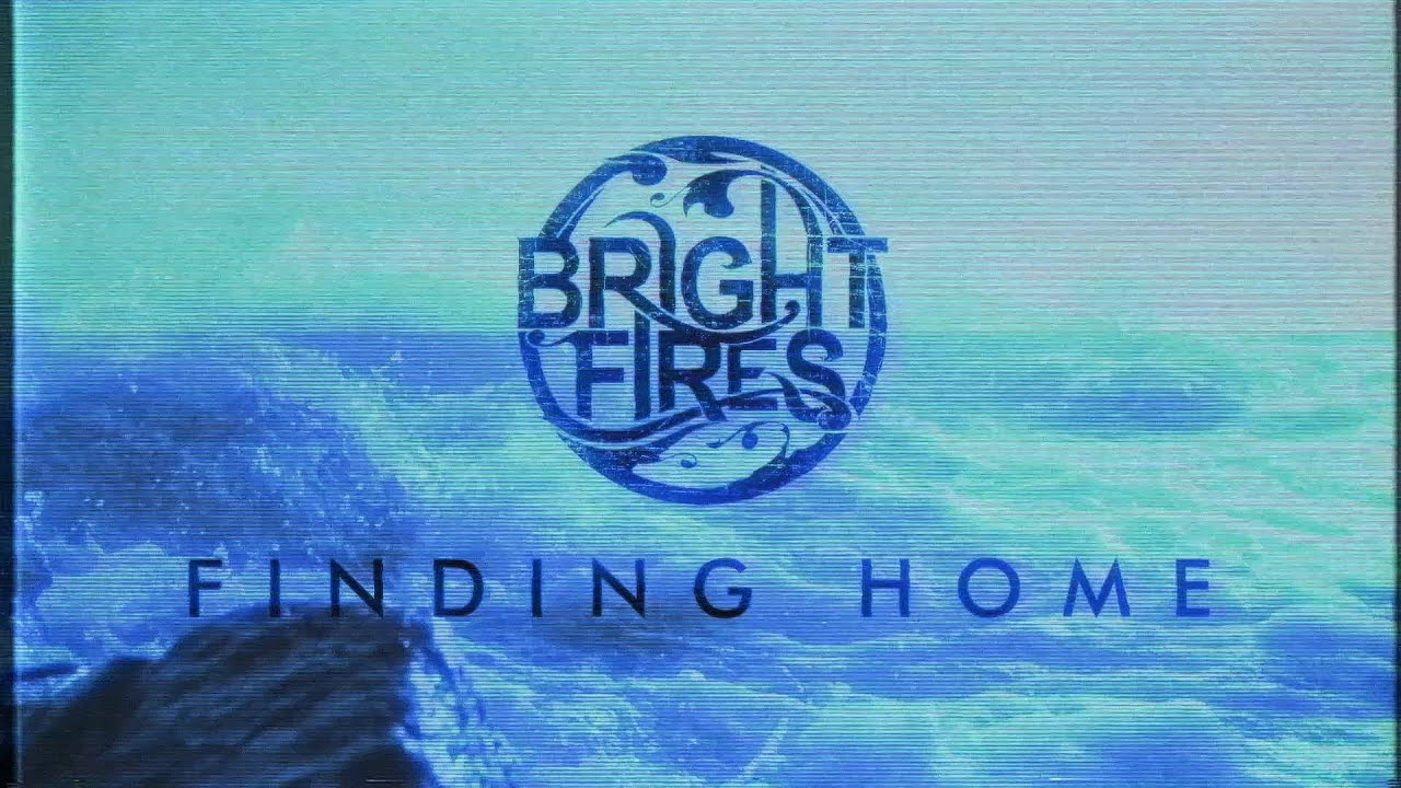 Bright Fires - Finding Home (Official Lyric Video)